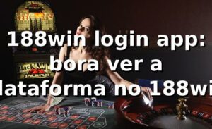 188win login app: bora ver a plataforma no 188win 😎